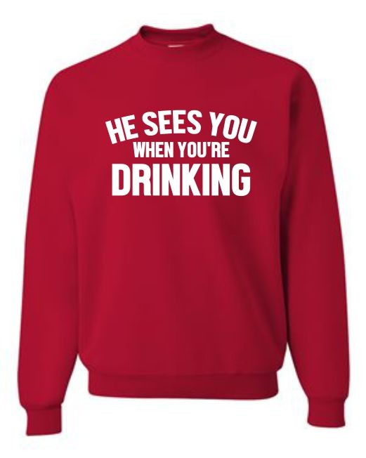 He Sees You When Your Drinking Sweatshirt