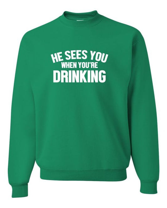 He Sees You When Your Drinking Sweatshirt